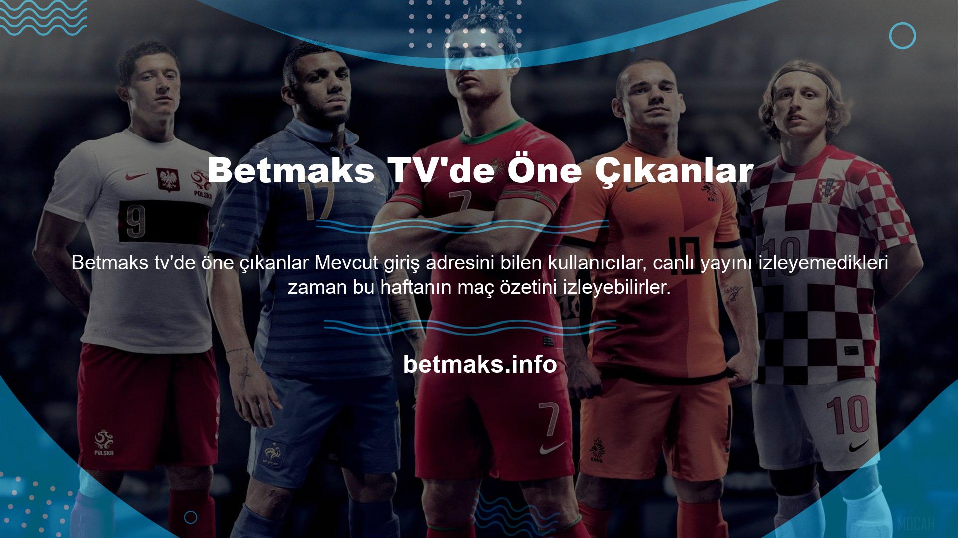 Betmaks TV Maç Özetleri bölümünü seçenler, dünyanın dört bir yanındaki büyük liglerde haftanın önemli maçlarının özetlerini izleyebilir